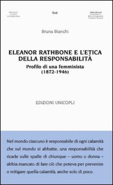Eleanor Rathbone e l'etica della responsabilità. Profilo di una femminista (1872-1946) - Bruna Bianchi