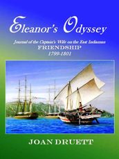 Eleanor s Odyssey: Journal of the Captain s Wife on the East Indiaman Friendship 1799-1801