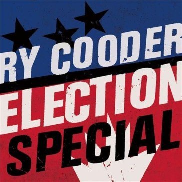 Election special - Ry Cooder