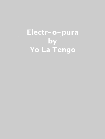 Electr-o-pura - Yo La Tengo