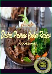 Electric Pressure Cooker Recipes: 101. Delicious, Nutritious, Low Budget, Mouthwatering Electric Pressure Cooker Recipes Cookbook