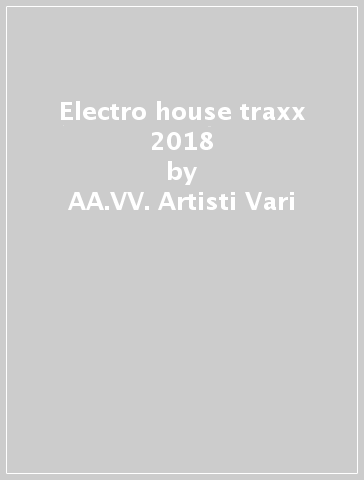 Electro house traxx 2018 - AA.VV. Artisti Vari