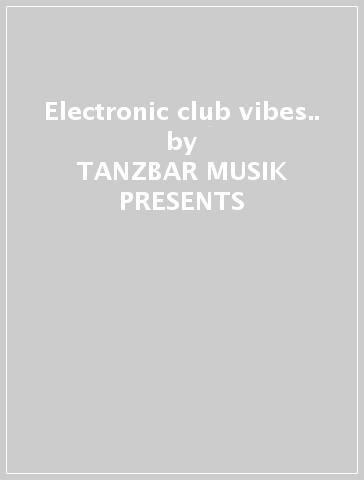 Electronic club vibes.. - TANZBAR MUSIK PRESENTS