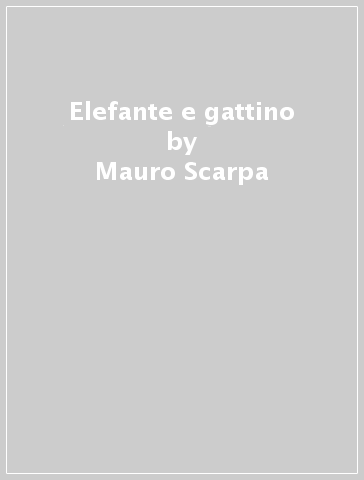 Elefante e gattino - Mauro Scarpa