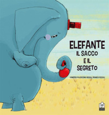 Elefante, il sacco e il segreto. Ediz. a colori - Vanessa Policicchio Rizzoli - Monica Pezzoli