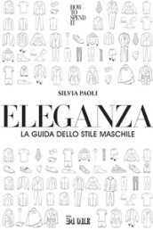 Eleganza. La guida dello stile maschile