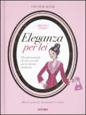 Eleganza per lei. Piccolo manuale di vita con stile per la donna moderna