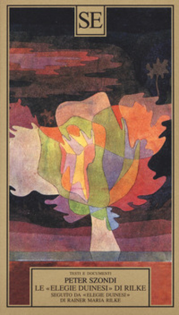 Le «Elegie duinesi» di Rilke. Seguito da «Elegie duinesi» di Rainer Maria Rilke con testo tedesco a fronte - Péter Szondi