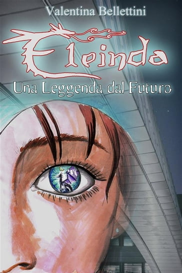 Eleinda - Una Leggenda dal Futuro - Valentina Bellettini