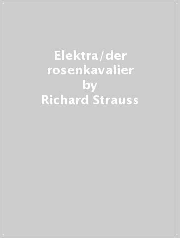 Elektra/der rosenkavalier - Richard Strauss