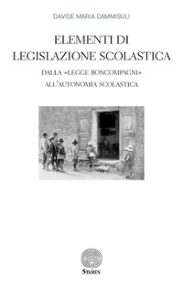 Elementi di Legislazione Scolastica. Dalla «Legge Boncompagni» all'Autonomia Scolastica - Davide Maria Cammisuli