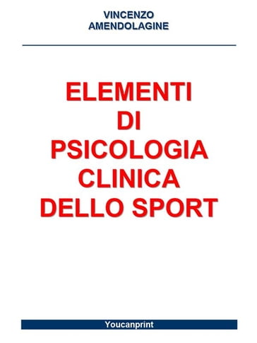 Elementi di Psicologia Clinica dello Sport - VINCENZO AMENDOLAGINE