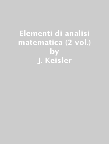 Elementi di analisi matematica (2 vol.) - J. Keisler