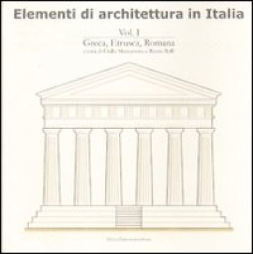 Elementi di architettura in Italia. 1.Greca, etrusca, romana - Rocco Rolli - Giulia Maccarrone