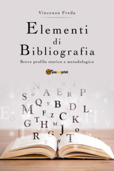 Elementi di bibliografia. Breve profilo storico e metodologico - Vincenzo Freda