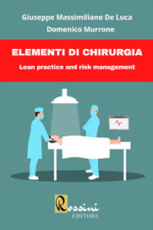 Elementi di chirurgia. Lean practice and risk management. Ediz. bilingue