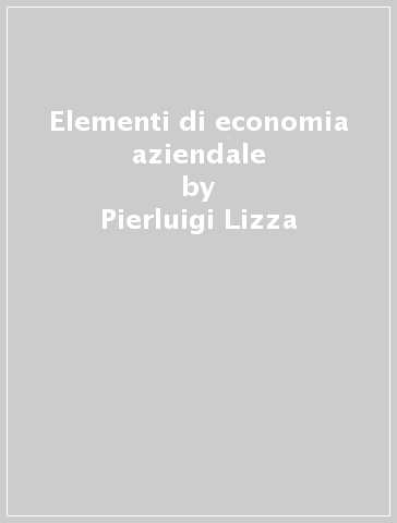Elementi di economia aziendale - Pierluigi Lizza | 