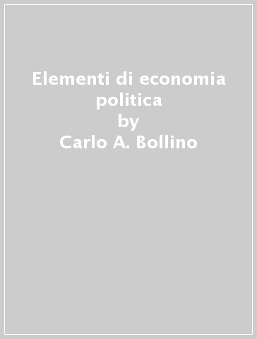 Elementi di economia politica - Carlo A. Bollino
