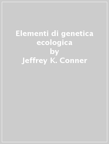 Elementi di genetica ecologica - Daniel L. Hartl - Jeffrey K. Conner