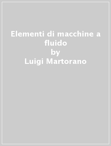 Elementi di macchine a fluido - Luigi Martorano - Marco Antonelli