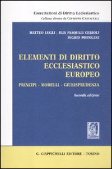 Elementi di diritto ecclesiastico europeo. Principi, modelli, giurisprudenza - Matteo Lugli | 