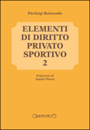 Elementi di diritto privato sportivo. Vol. 2 - Pierluigi Raimondo