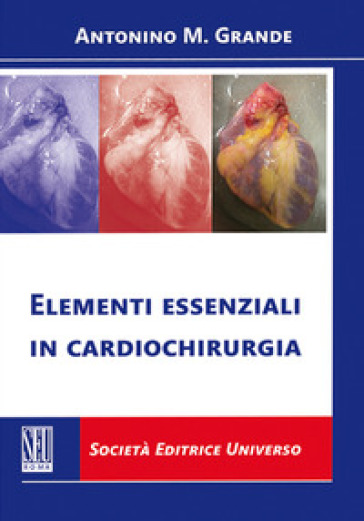 Elementi essenziali in cardiochirurgia - Antonino Massimiliano Grande