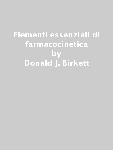 Elementi essenziali di farmacocinetica - Donald J. Birkett