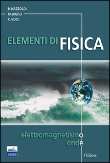 Elementi di fisica. 2.Elettromagnetismo e onde - Paolo Mazzoldi - Massimo Nigro - Cesare Voci