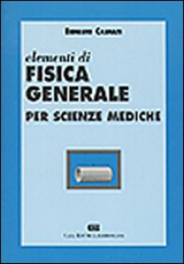 Elementi di fisica generale per le scienze mediche - Ernesto Casnati