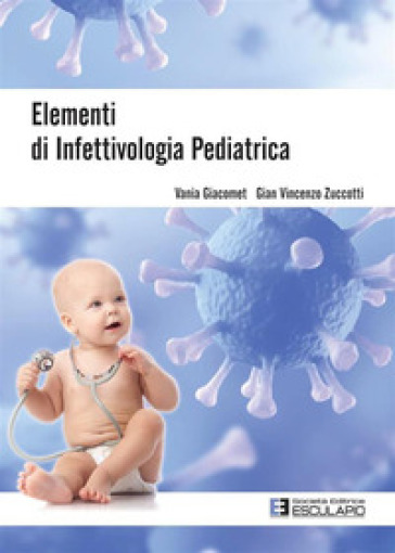 Elementi di infettivologia pediatrica - Vania Giacomet - Gian Vincenzo Zuccotti
