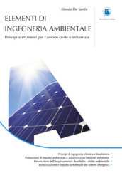 Elementi ingegneria ambientale. Principi e strumenti per l ambito civile e industriale.