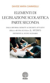 Elementi di legislazione scolastica. 2: Dalla Riforma Moratti ai decreti attuativi della «Buona Scuola» (L. 107/2015) definienti il nuovo scenario