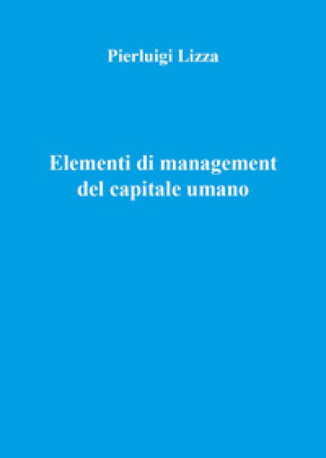 Elementi di management del capitale umano - Pierluigi Lizza