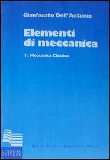 Elementi di meccanica. 1: Meccanica classica - Gianfausto Dell