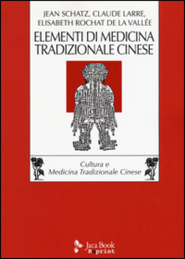 Elementi di medicina tradizionale cinese - Jean Schatz - Claude Larre - Elisabeth Rochat de la Vallée