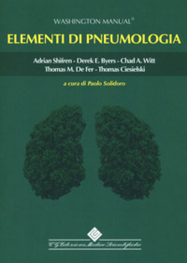 Elementi di pneumologia. Washington Manual - Adrian Shifren - Derek E. Byers - Chad A. Witt - Thomas M. De Fer - Thomas Ciesielski