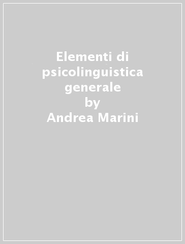 Elementi di psicolinguistica generale - Andrea Marini