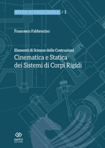 Elementi di scienza delle costruzioni. Cinematica e statica dei sistemi di corpi rigidi - Francesco Fabbrocino