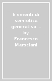 Elementi di semiotica generativa. Processi e sistemi della significazione