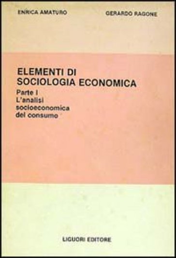 Elementi di sociologia economica. 1. - Gerardo Ragone - Enrica Amaturo