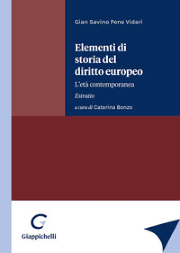 Elementi di storia del diritto europeo. L'età contemporanea. Estratto - Gian Savino Pene Vidari