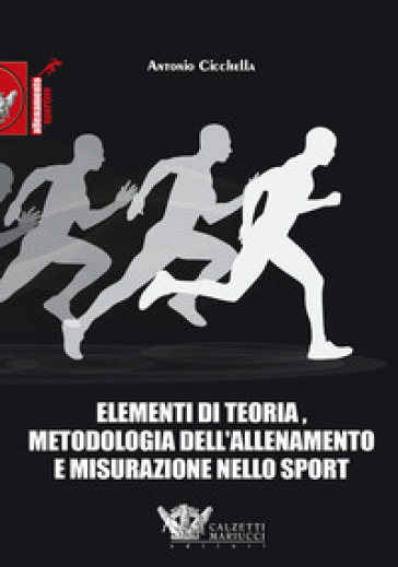 Elementi di teoria, metodologia dell'allenamento e misurazione nello sport - Antonio Cicchella