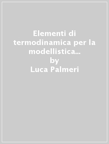 Elementi di termodinamica per la modellistica dei sistemi ambientali - Luca Palmeri