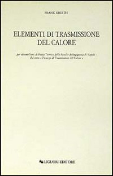 Elementi di trasmissione del calore per alcuni corsi di Fisica Tecnica della Facoltà di Ingegneria di Napoli - Frank Kreith