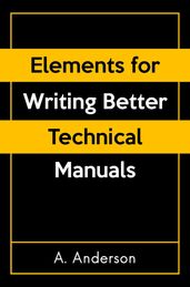 Elements for Writing Better Technical Manuals