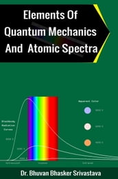 Elements of Quantum Mechanics And Atomic Spectra