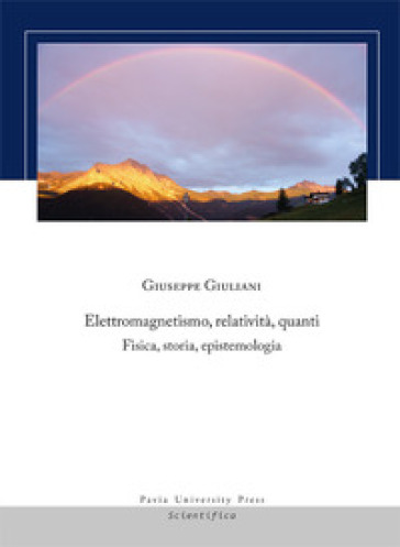 Elettromagnetismo, relatività, quanti. Fisica, storia, epistemologia - Giuseppe Giuliani