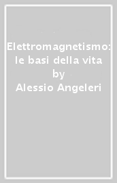 Elettromagnetismo: le basi della vita