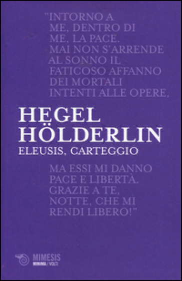 Eleusis, carteggio. Il poema filosofico del giovane Hegel e il suo epistolario con Holderlin. Testo tedesco a fronte - Georg Wilhelm Friedrich Hegel - Friedrich Holderlin